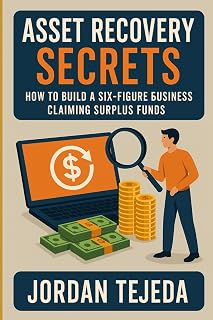 Asset Recovery Secrets: How to Build a Six-Figure Business Claiming Surplus Funds (Close with Clarity: High-EQ Sales Series)