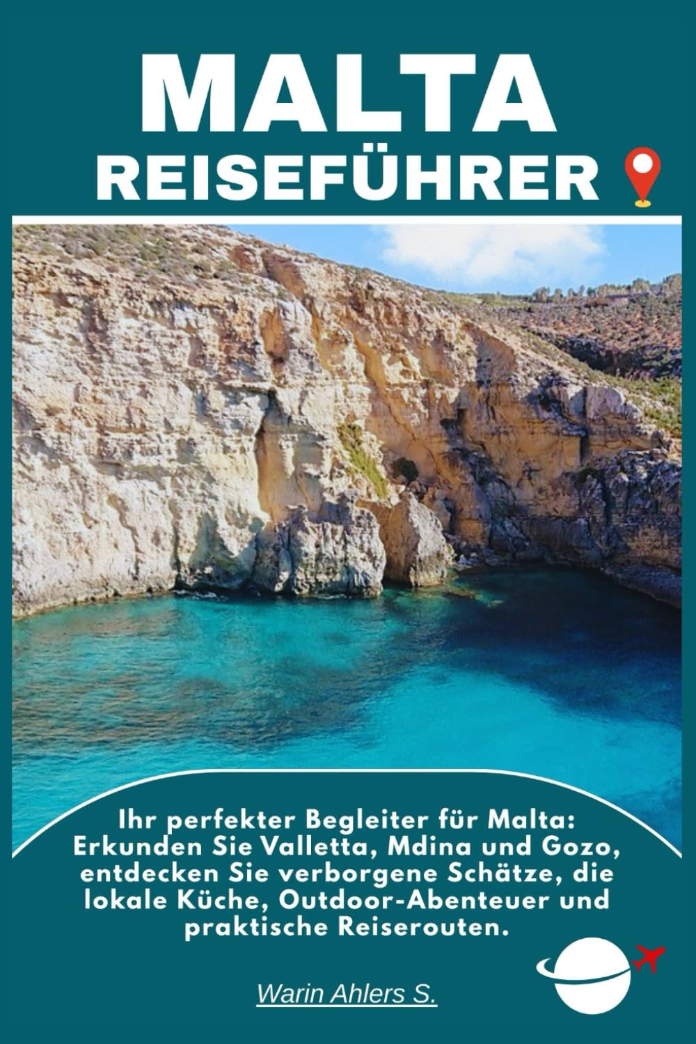 MALTA REISEFÜHRER: Ihr perfekter Begleiter für Malta: Erkunden Sie Valletta, Mdina und Gozo, entdecken Sie verborgene Schätze, die lokale Küche, Outdoor-Abenteuer und praktische Reiserouten.