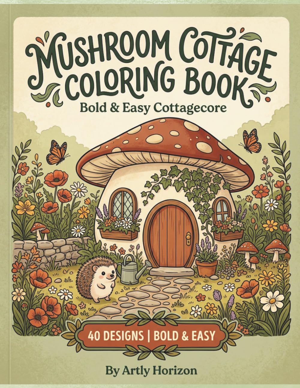 Mushroom Cottage Coloring Book: Bold and Easy Cottagecore Coloring Pages for Adults and Teens | Cozy Forest Scenes, Wildflowers, Woodland Creatures, ... Gardens for Relaxation and Stress Relief