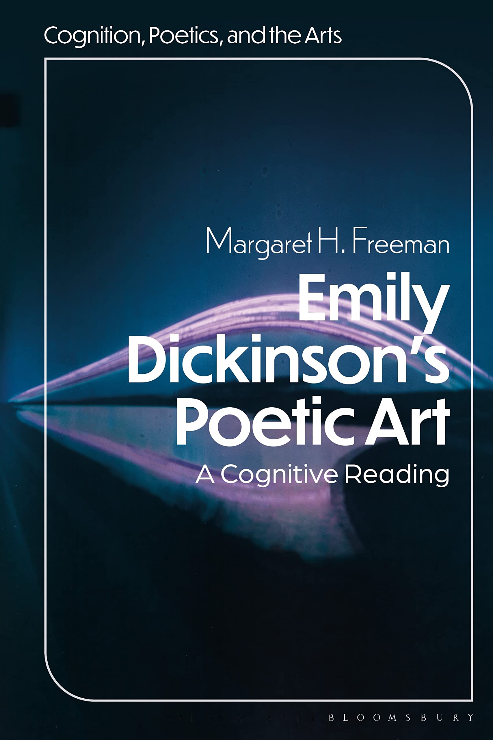Emily Dickinson's Poetic Art: A Cognitive Reading (Cognition, Poetics, and the Arts)