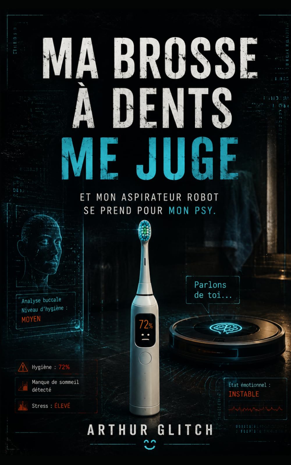MA BROSSE À DENTS ME JUGE: Et mon aspirateur robot se prend pour mon psy.