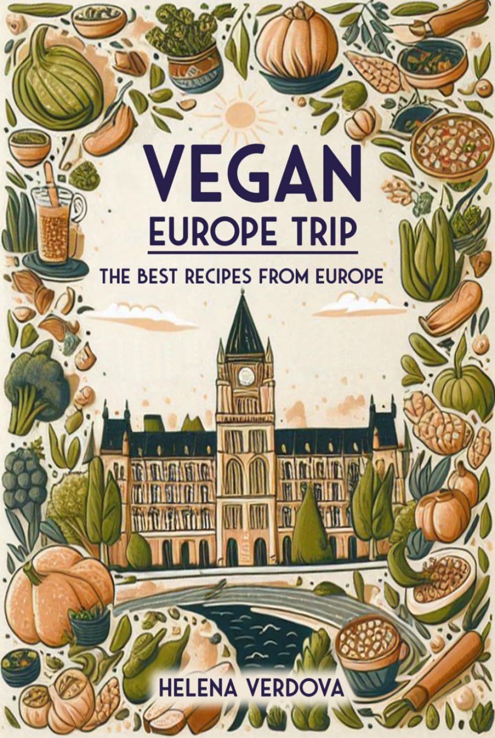 Vegan Europe Trip: The Best Recipes from Europe