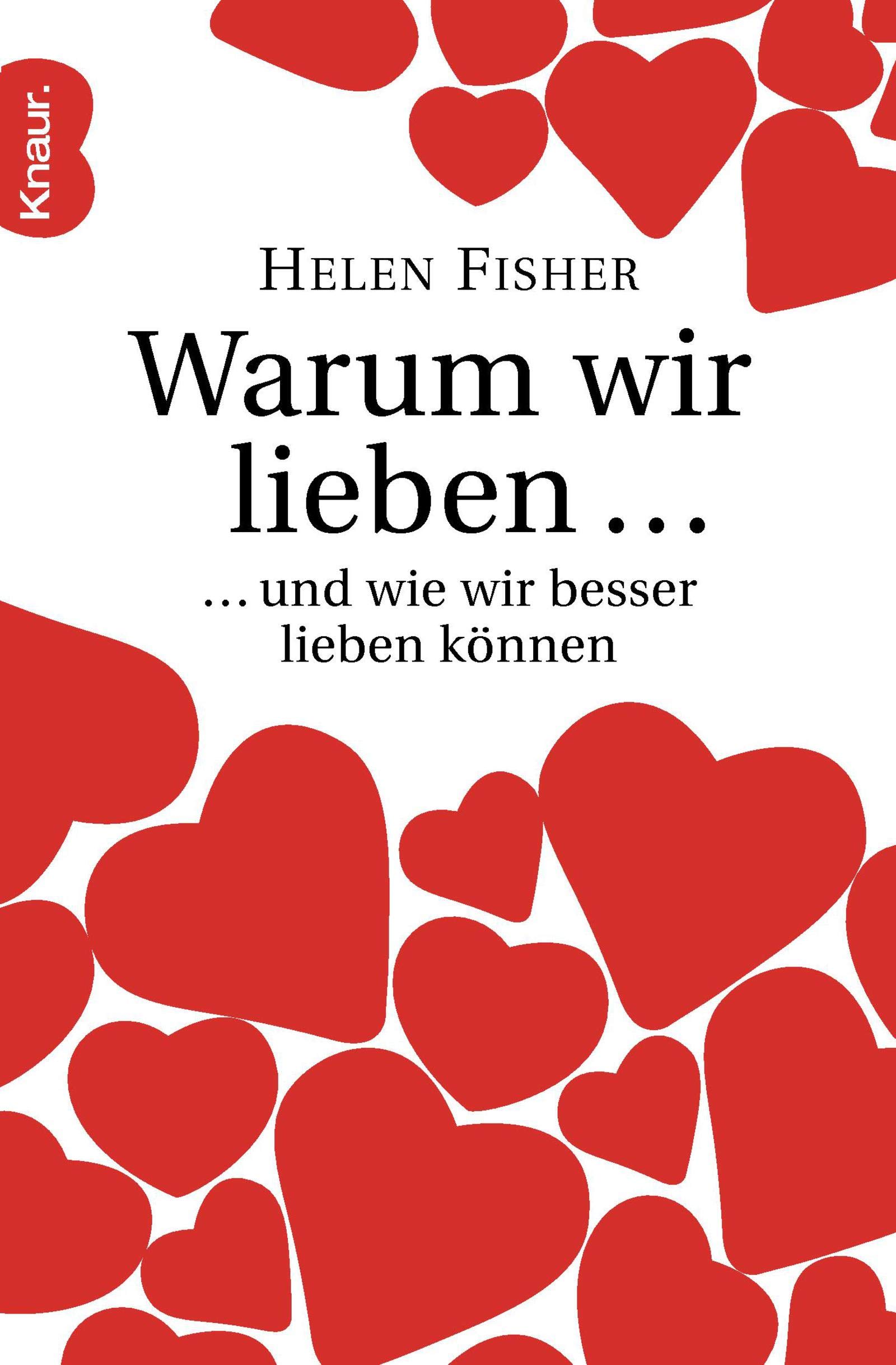 Warum wir lieben...: ... und wie wir besser lieben können