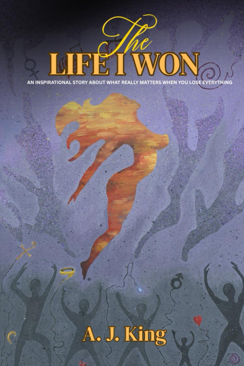 The Life I Won: An inspirational story about what really matters when you lose everything