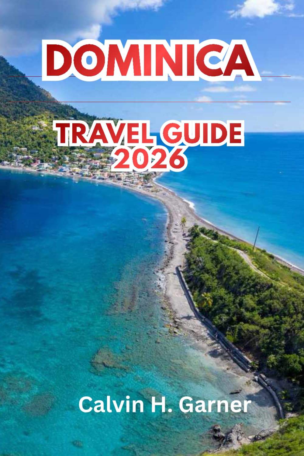 Dominica Travel Guide 2026: Hiking, Waterfalls, Whale Watching, Creole Culture, and Practical Travel Tips for First-Time Visitors to the Caribbean Nature Island