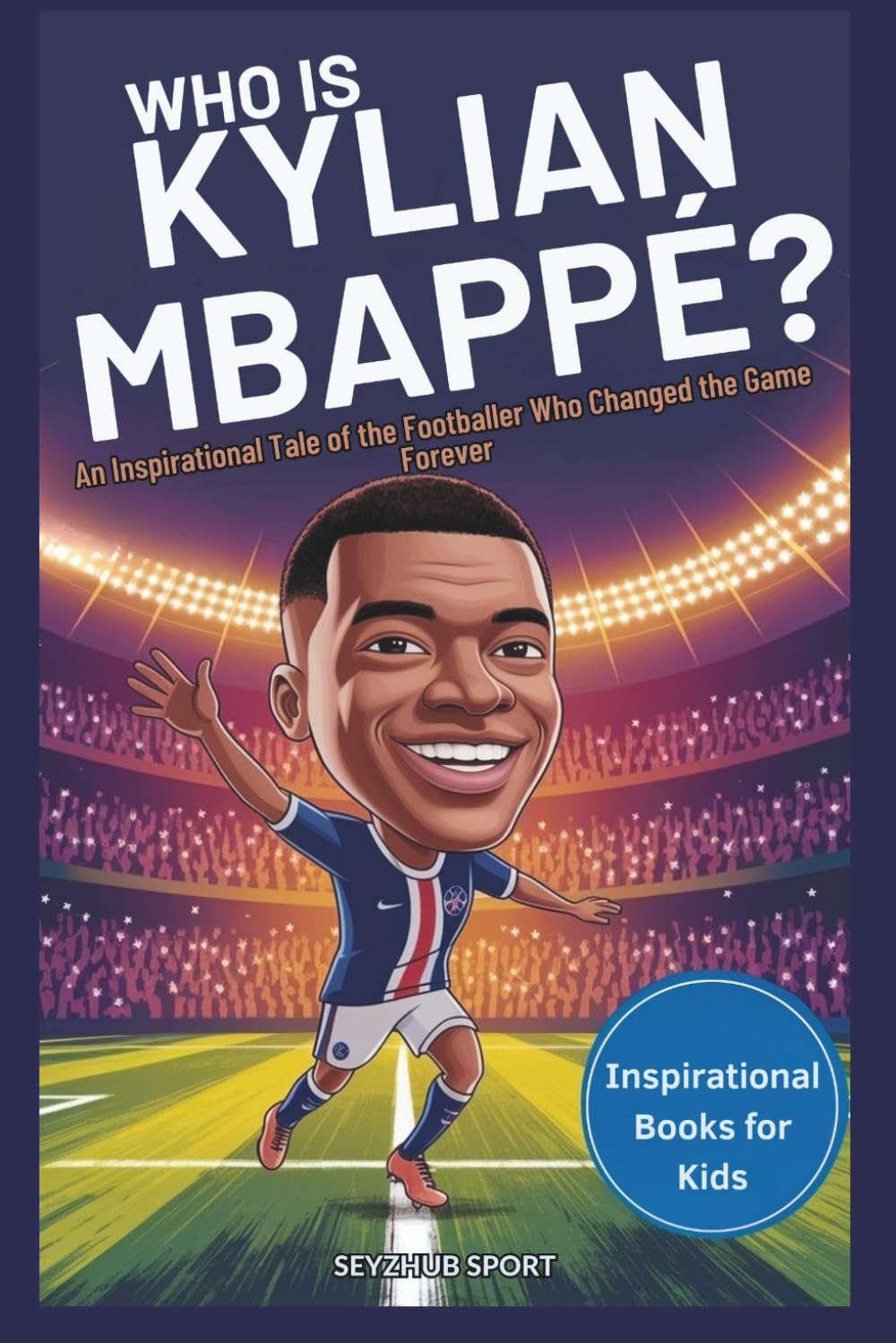 Who is Kylian Mbappé: The Story Behind His Speed, Success, and Dreams (KNOW THEIR BIOGRAPHIES)