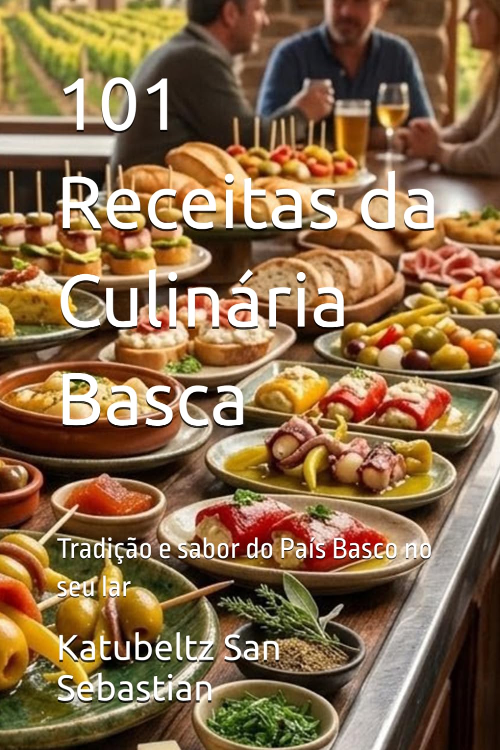 101 Receitas da Culinária Basca: Tradição e sabor do País Basco no seu lar (Gastronomia com História)