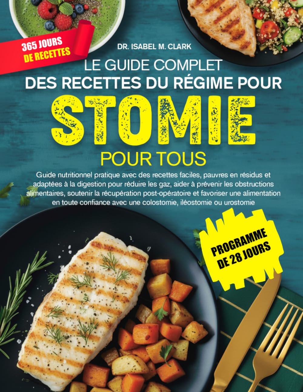 LE GUIDE COMPLET DES RECETTES DU RÉGIME POUR STOMIE POUR TOUS: Guide nutritionnel pratique avec des recettes faciles, pauvres en résidus et adaptées à ... une colostomie, iléostomie ou urostomie