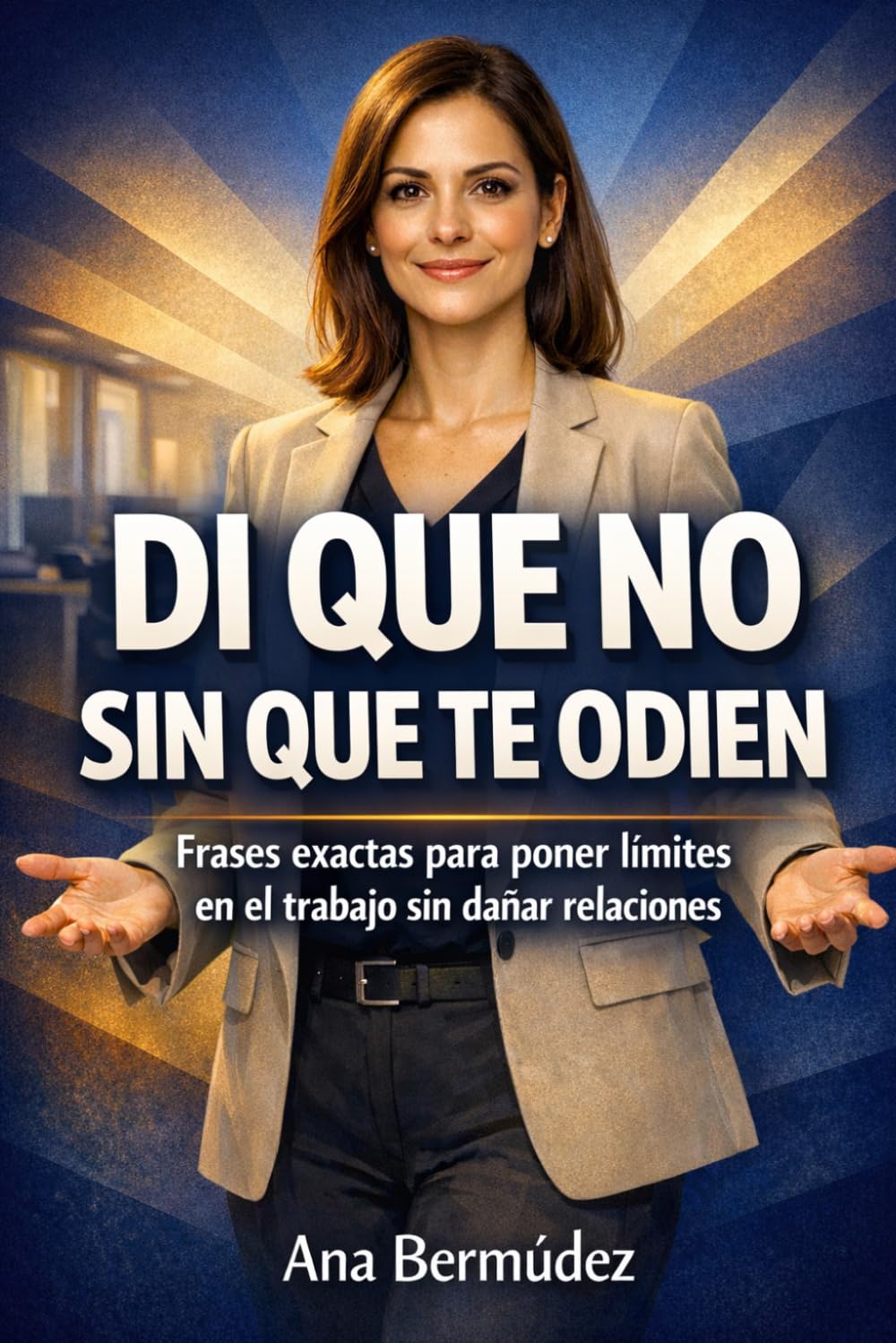 Di que no sin que te odien: Frases exactas y momentos clave para poner límites en el trabajo sin dañar relaciones
