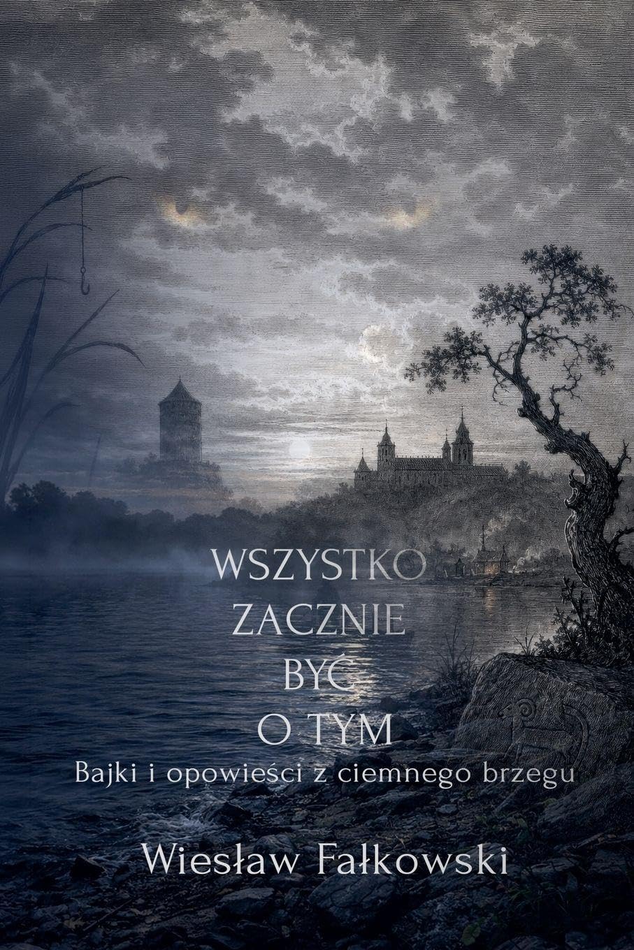 Wszystko zacznie by¿ o tym. Bajki i opowie¿ci z ciemnego brzegu