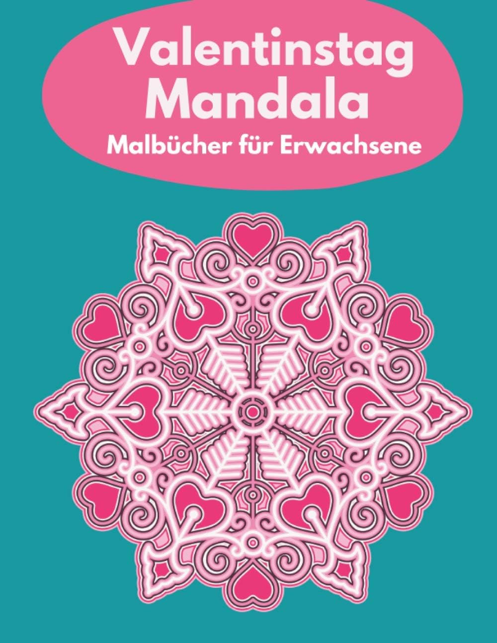 Valentinstag Mandala Malbücher für Erwachsene: Malbuch für Erwachsene zum Valentinstag, schönes Mandala-Design, (Valentinstag-Mandala-Malbuch)