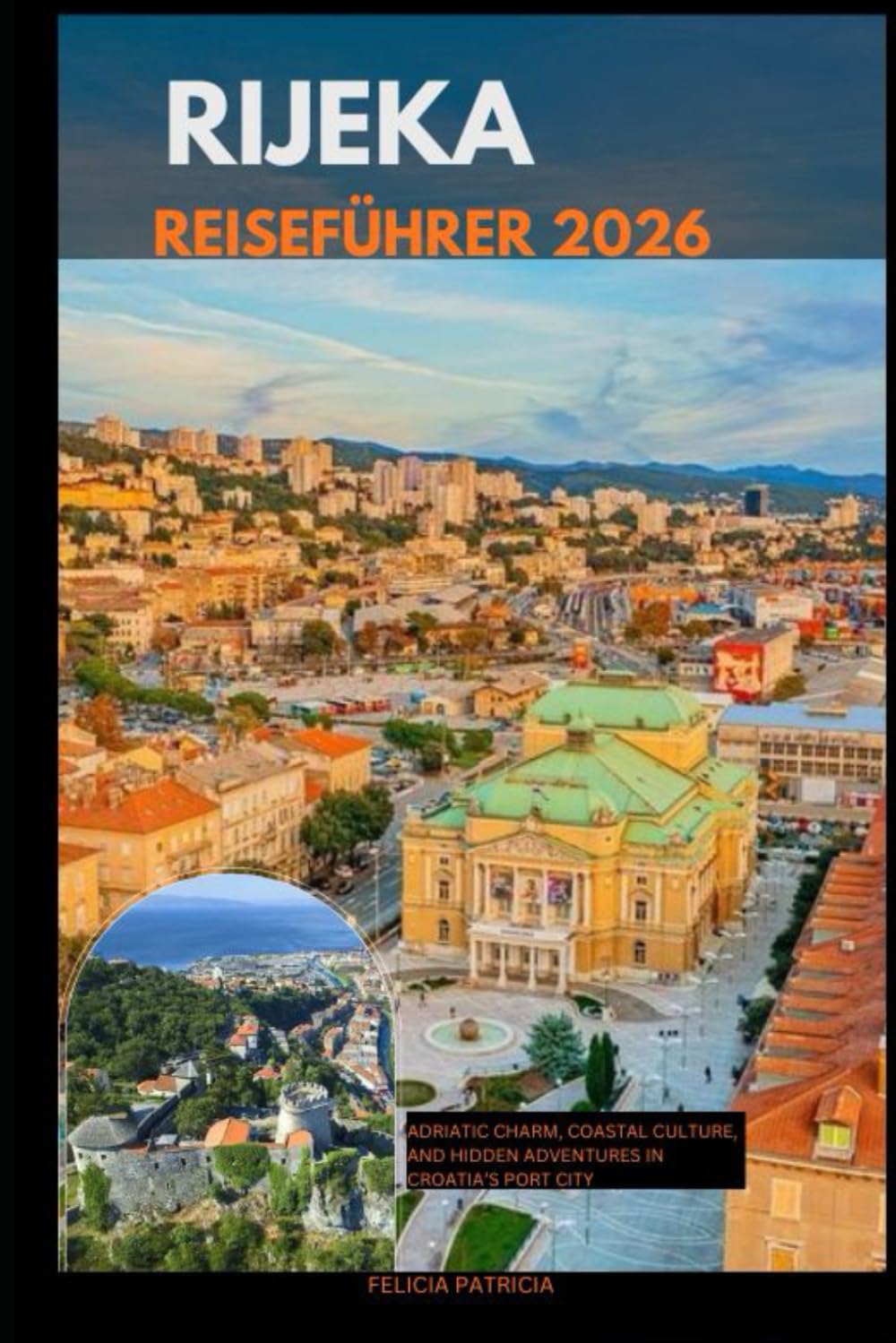 RIJEKA REISEFÜHRER 2026: Adriatic Charm, Coastal Culture, and Hidden Adventures in Croatia’s Port City