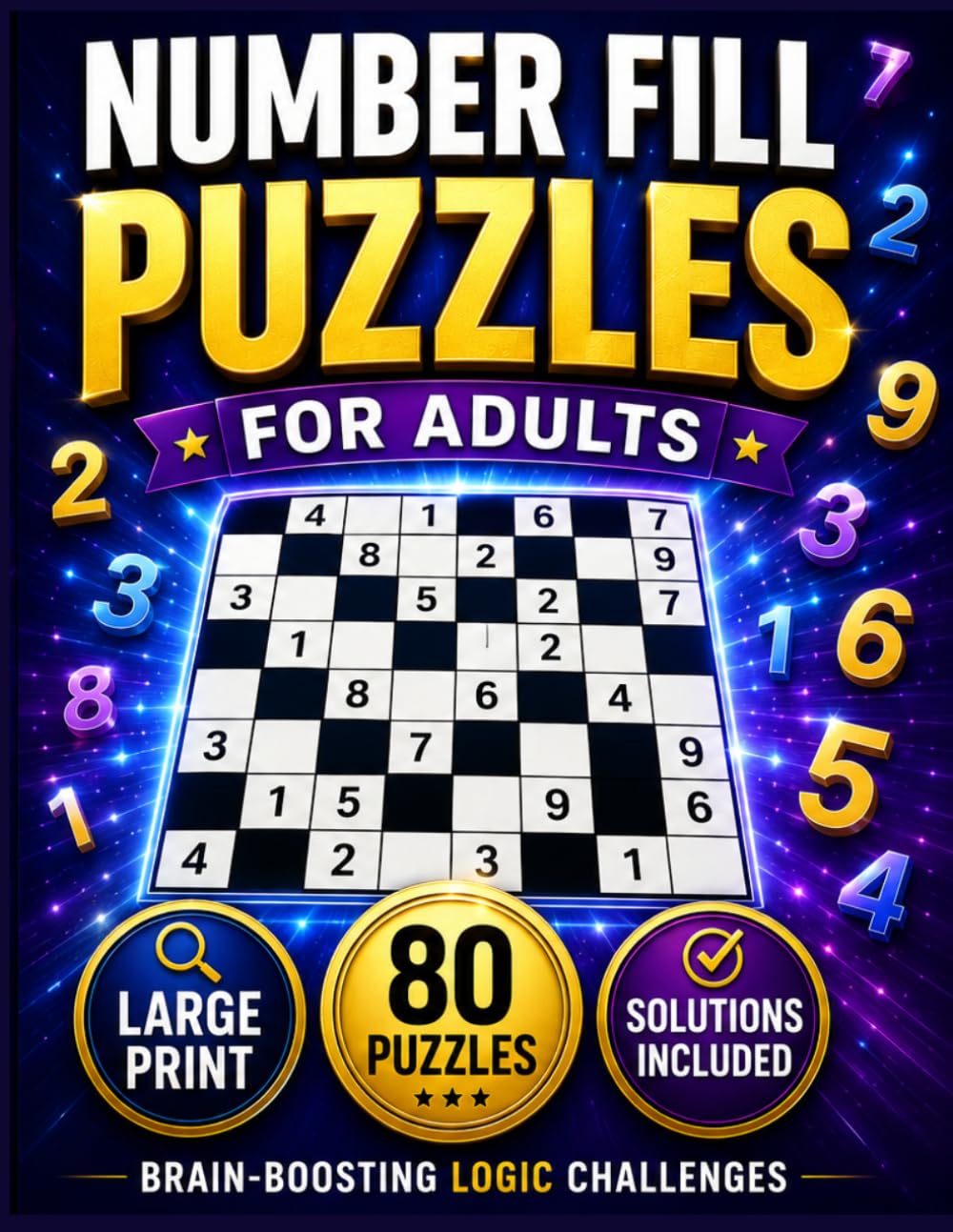 NUMBER FILL IN PUZZLE BOOK FOR ADULTS:: 80 Large Print Engaging Puzzles to Sharpen Your Mind. With Starter Number and Solutions