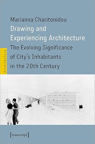 Drawing and Experiencing Architecture: The Evolving Significance of City's Inhabitants in the 20th Century (Architecture in Practice)-Wow! eBook