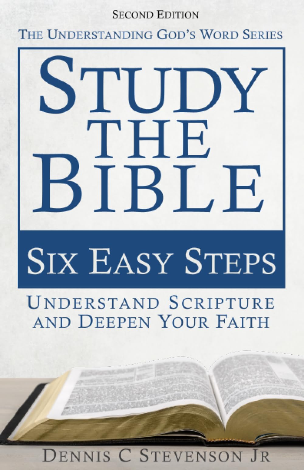 Study the Bible - Six Easy Steps: Understand Scripture & Deepen your Faith (Understanding God's Word)