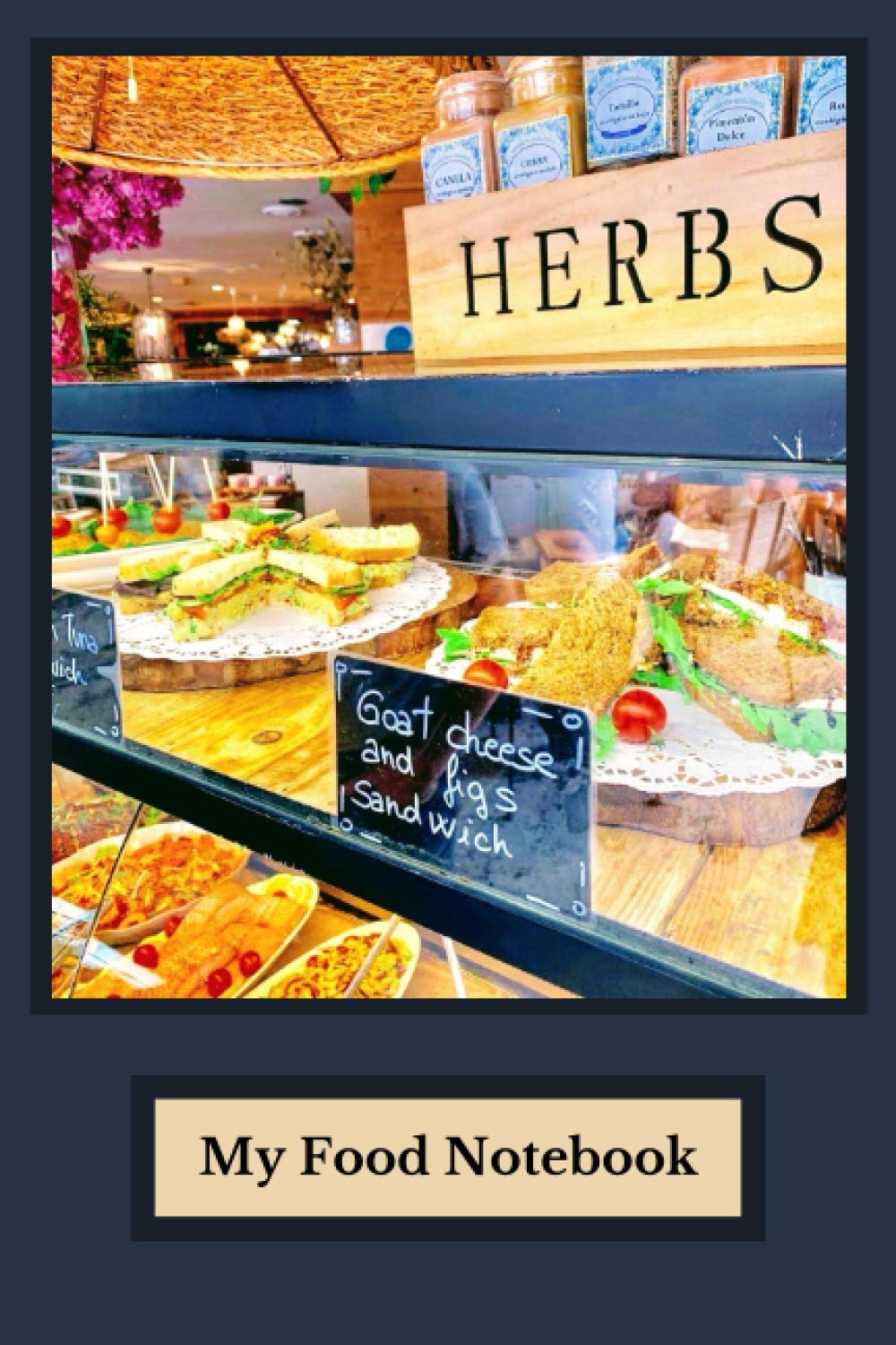 My Food Notebook: Stylish grey journal with scrumptious deli counter photo, perfect as a tracker, or for your recipes, notes and food ideas.