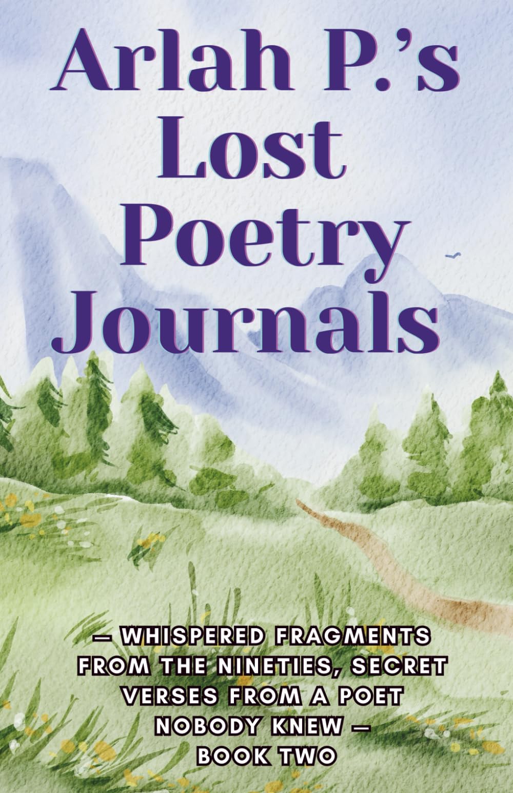 Arlah P.'s Lost Poetry Journals — Whispered Fragments from the Nineties, Secret Verses from a Poet Nobody Knew — Book TWO