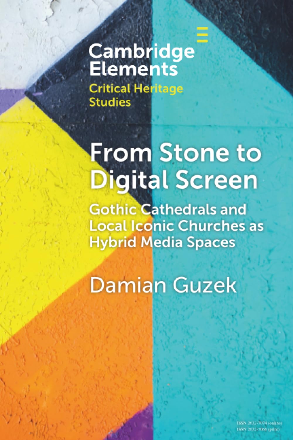 From Stone to Digital Screen: Gothic Cathedrals and Local Iconic Churches as Hybrid Media Spaces (Elements in Critical Heritage Studies)