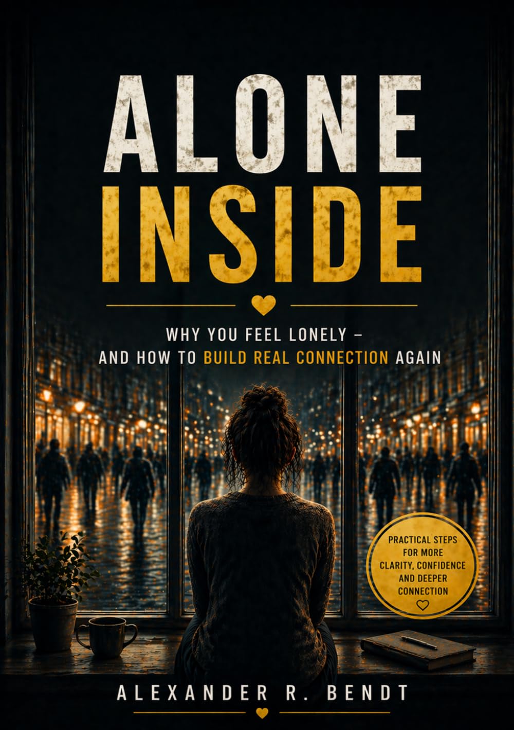 Alone Inside: Why You Feel Lonely and How to Build Real Connection Again (Relationships, Self-Worth & Inner Patterns)