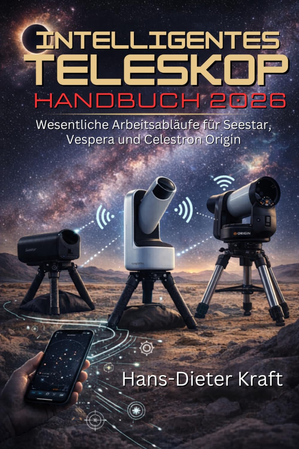 Intelligentes Teleskop Handbuch 2026: Wesentliche Arbeitsabläufe für Seestar, Vespera und Celestron Origin (Kraft Benutzerhandbuch)