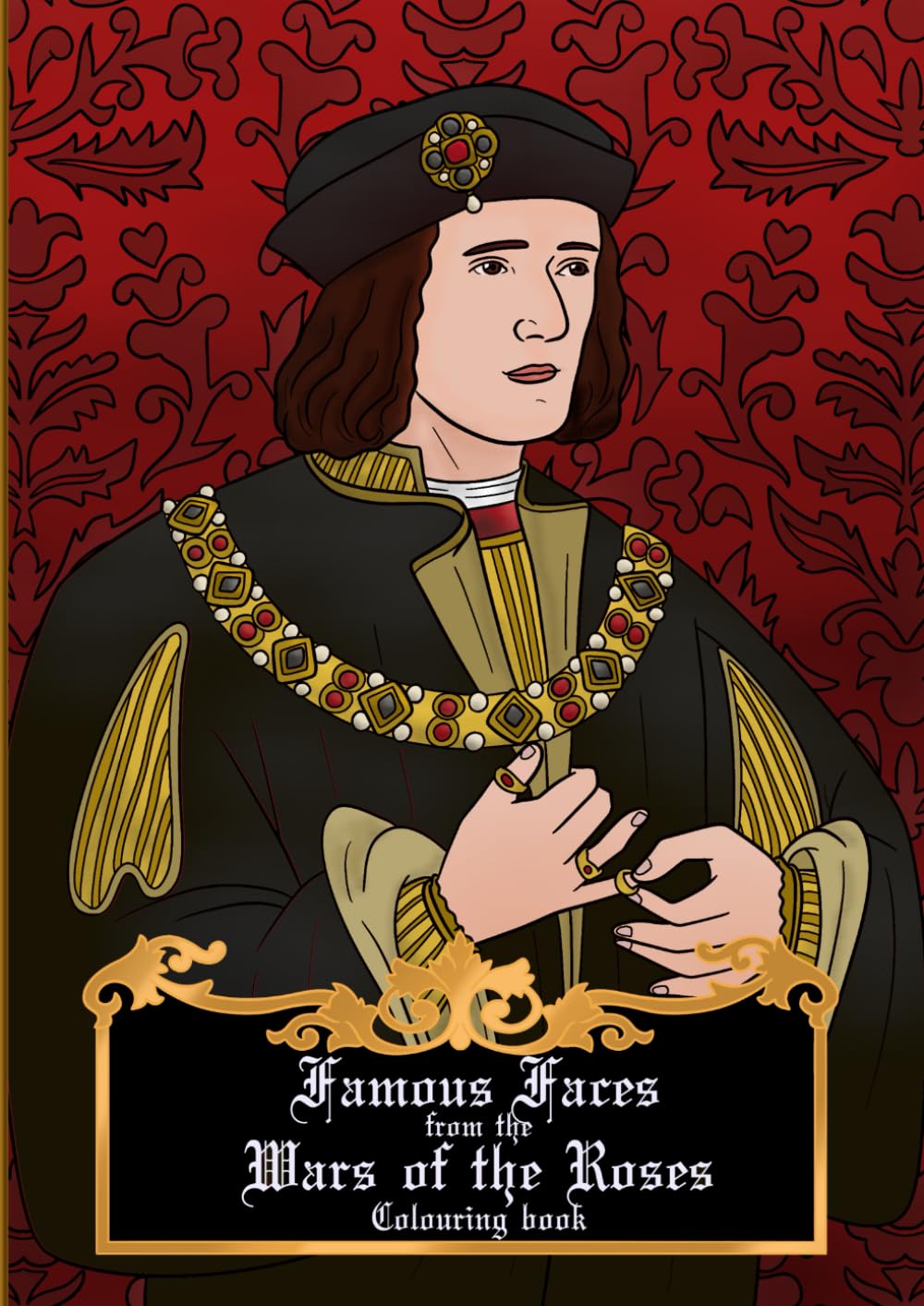 Famous Faces from the Wars of the Roses colouring book: The Richard III edition