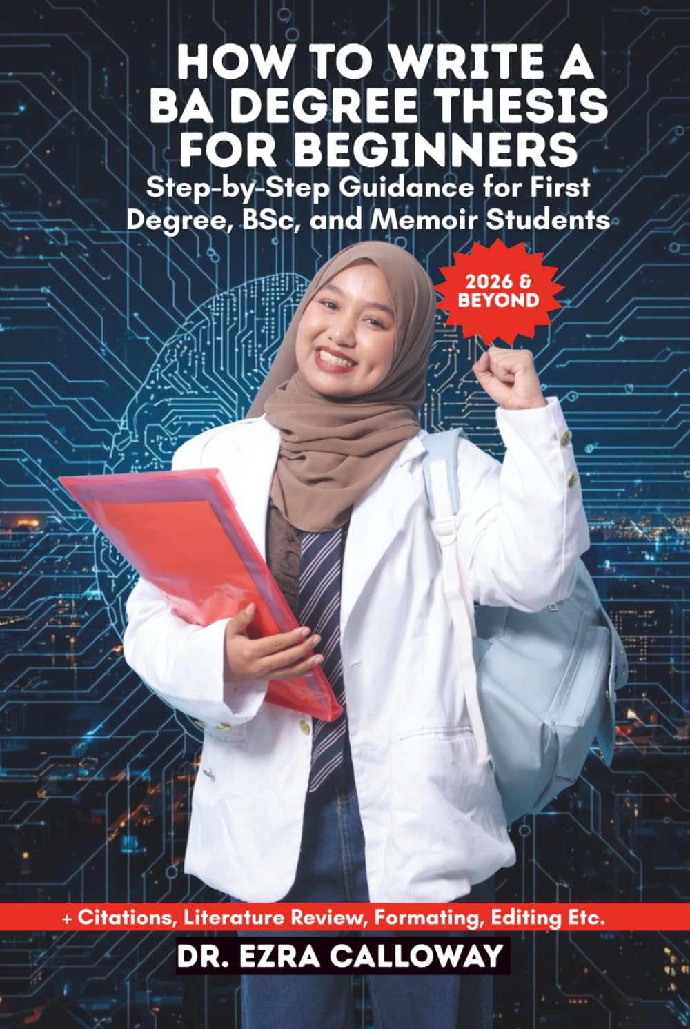 HOW TO WRITE A BA DEGREE THESIS FOR BEGINNERS: Step-by-Step Guidance for First Degree, BSc, and Memoir Students (Academic Thesis Made Easy)