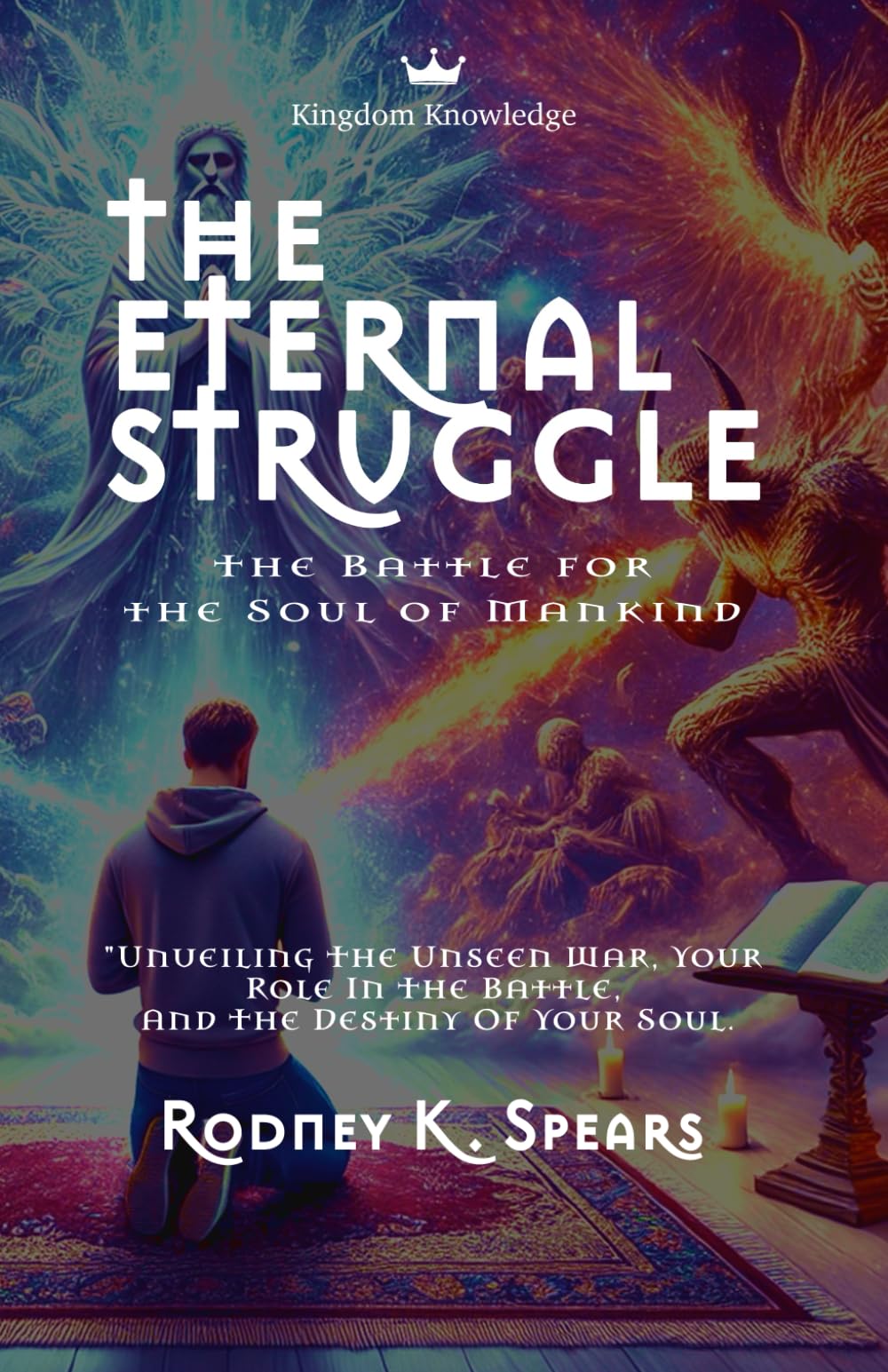 The Eternal Struggle the Battle for the Soul of Mankind: The Battle for the Soul of Mankind