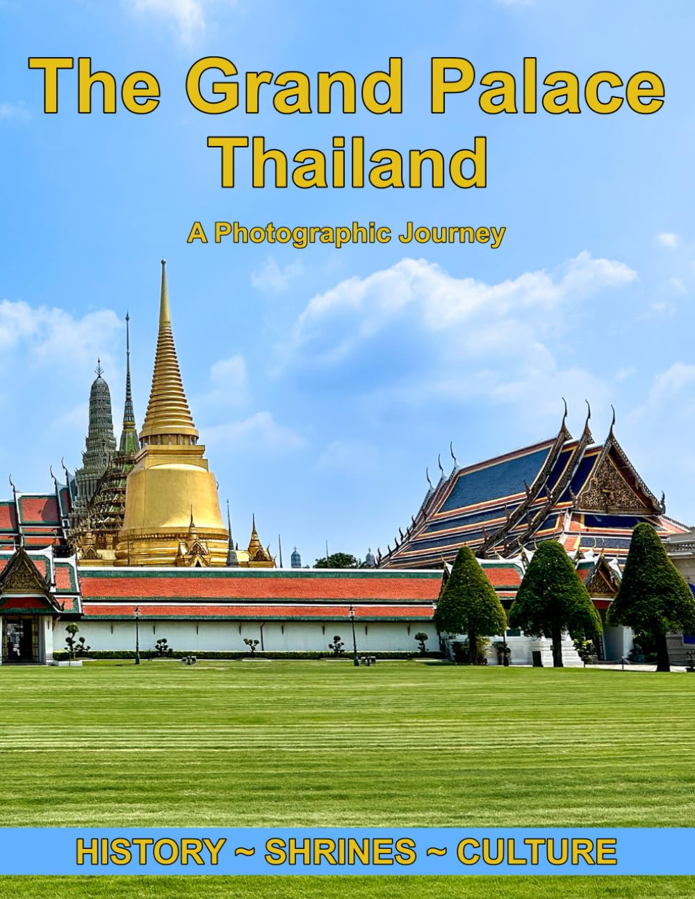 The Grand Palace Thailand ~ A Photographic Journey ~ History ~ Shrines ~ Culture: 113 Stunning Full Color Photos of Thailand’s Grand Palace, a Coffee
