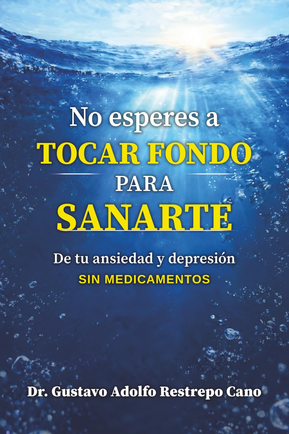 No esperes a tocar fondo para sanarte: De tu ansiedad y depresión sin medicamentos