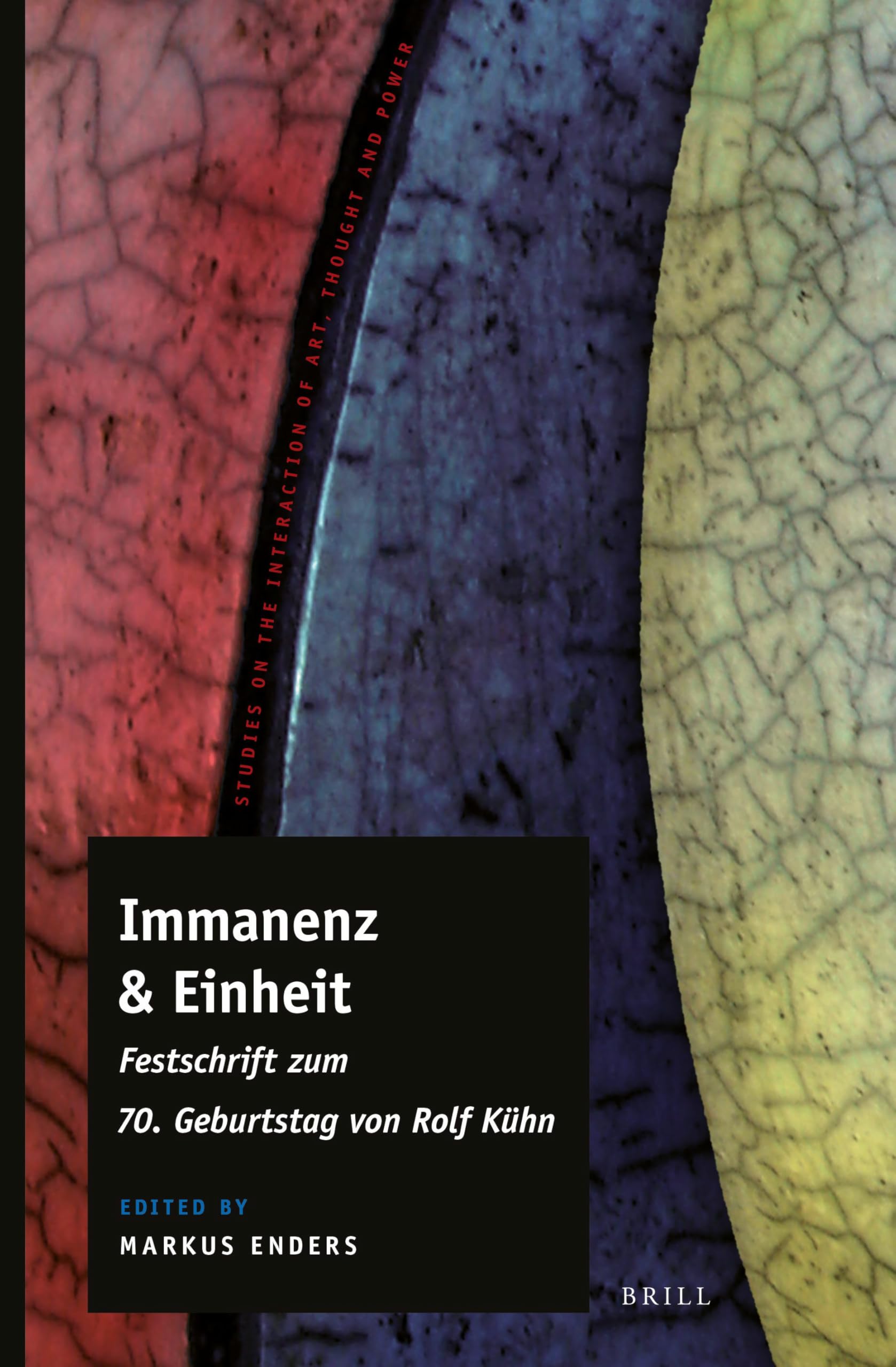 Immanenz & Einheit: Festschrift Zum 70. Geburtstag Von Rolf Kühn (Studies on the Interaction of Art, Thought and Power): 7