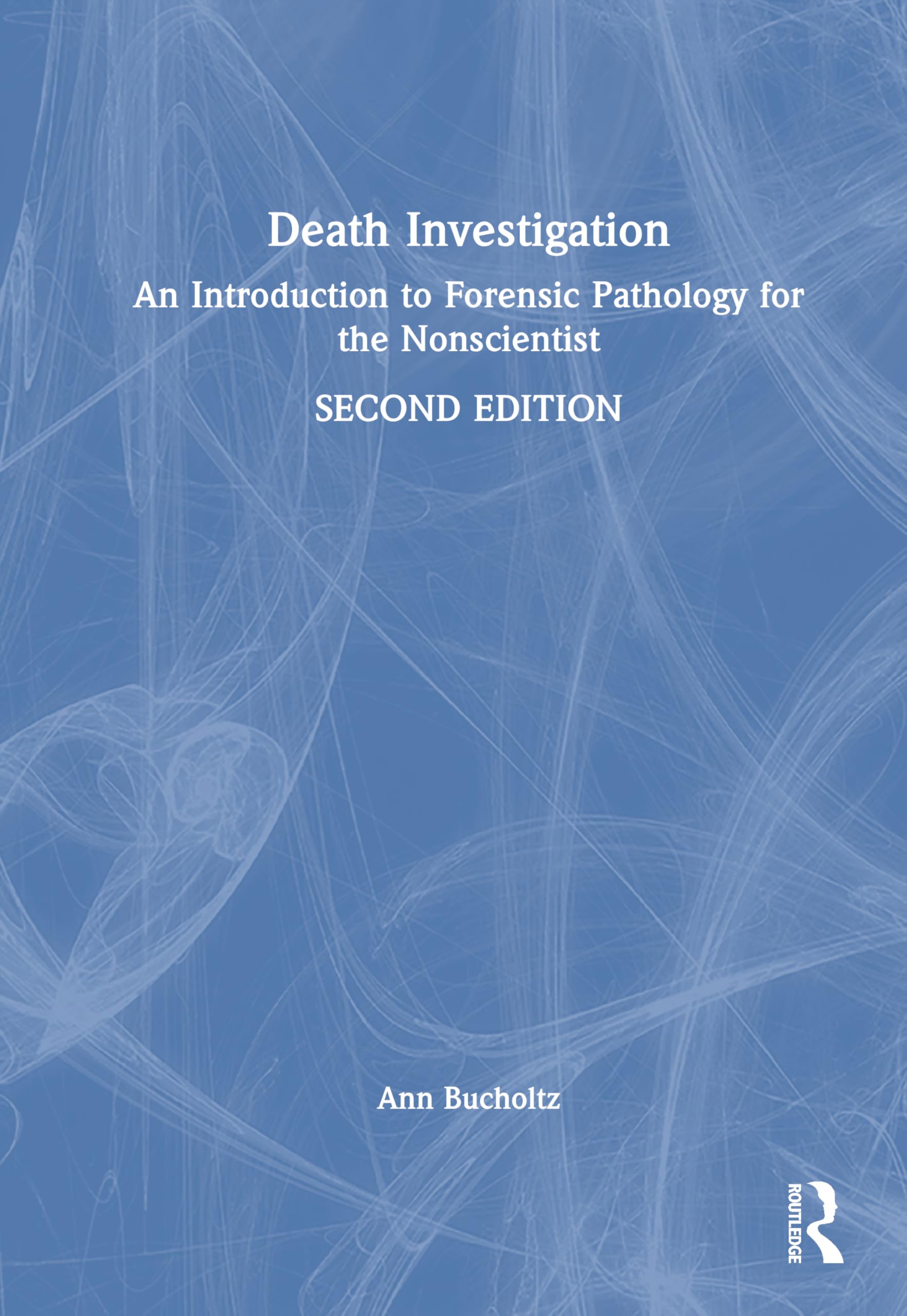 Death Investigation: An Introduction to Forensic Pathology for the Nonscientist