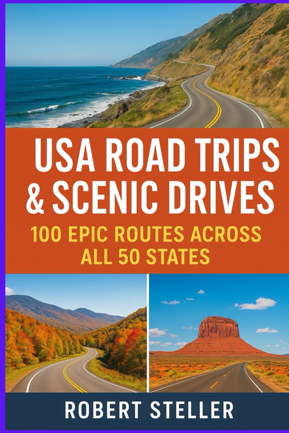 USA Road Trips & Scenic Drives: 100 Epic Routes Across All 50 States: The Essential Travel Companion to America’s Landscapes, History, Food, and Adventure