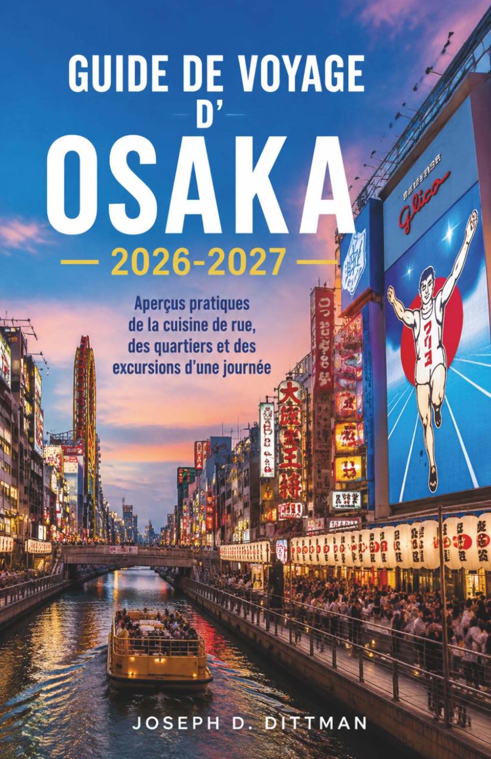 Guide de voyage d' Osaka 2026-2027: Aperçus pratiques de la cuisine de rue, des quartiers et des excursions d'une journée