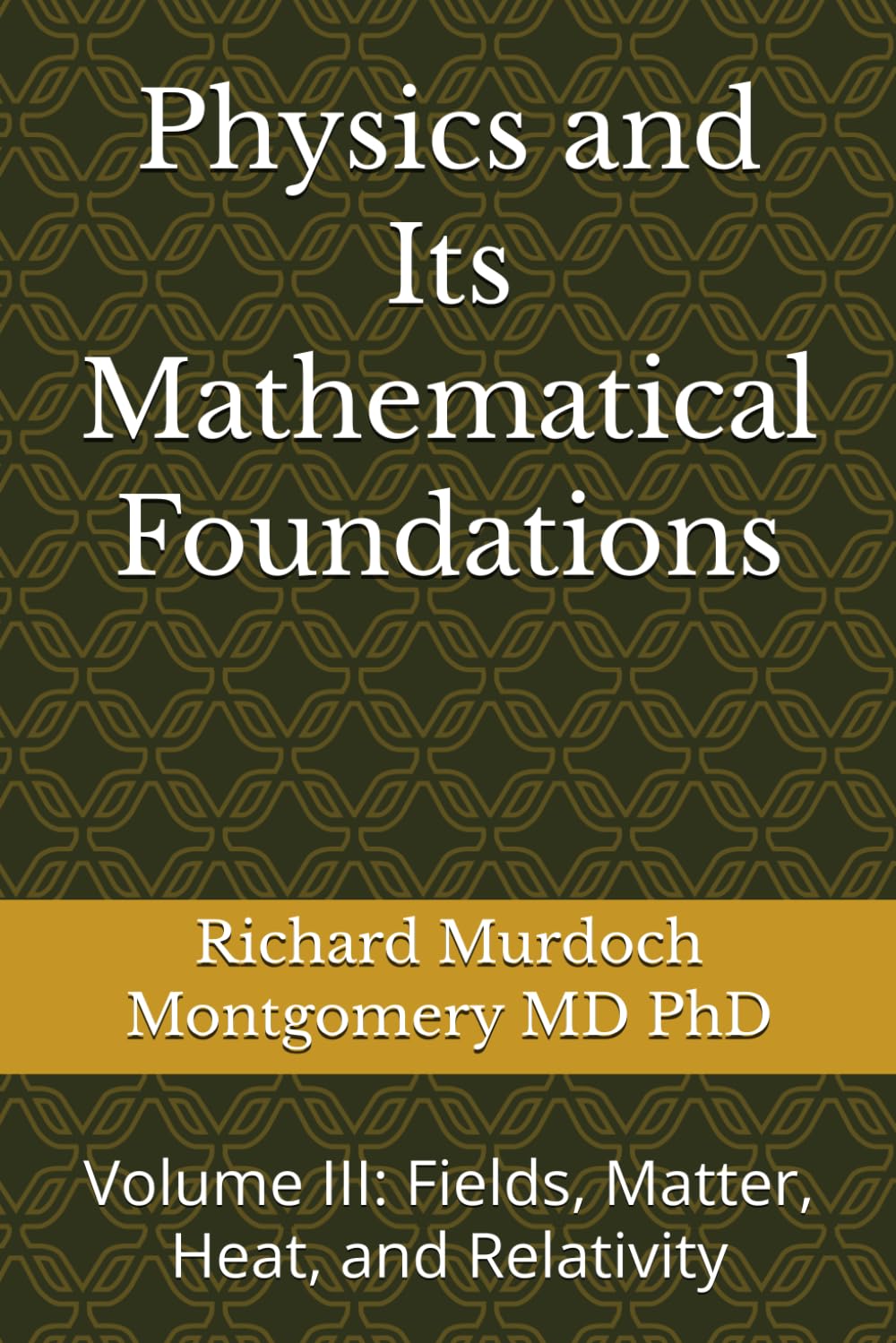 Physics and Its Mathematical Foundations: Volume III: Fields, Matter, Heat, and Relativity (Gradute Physics)