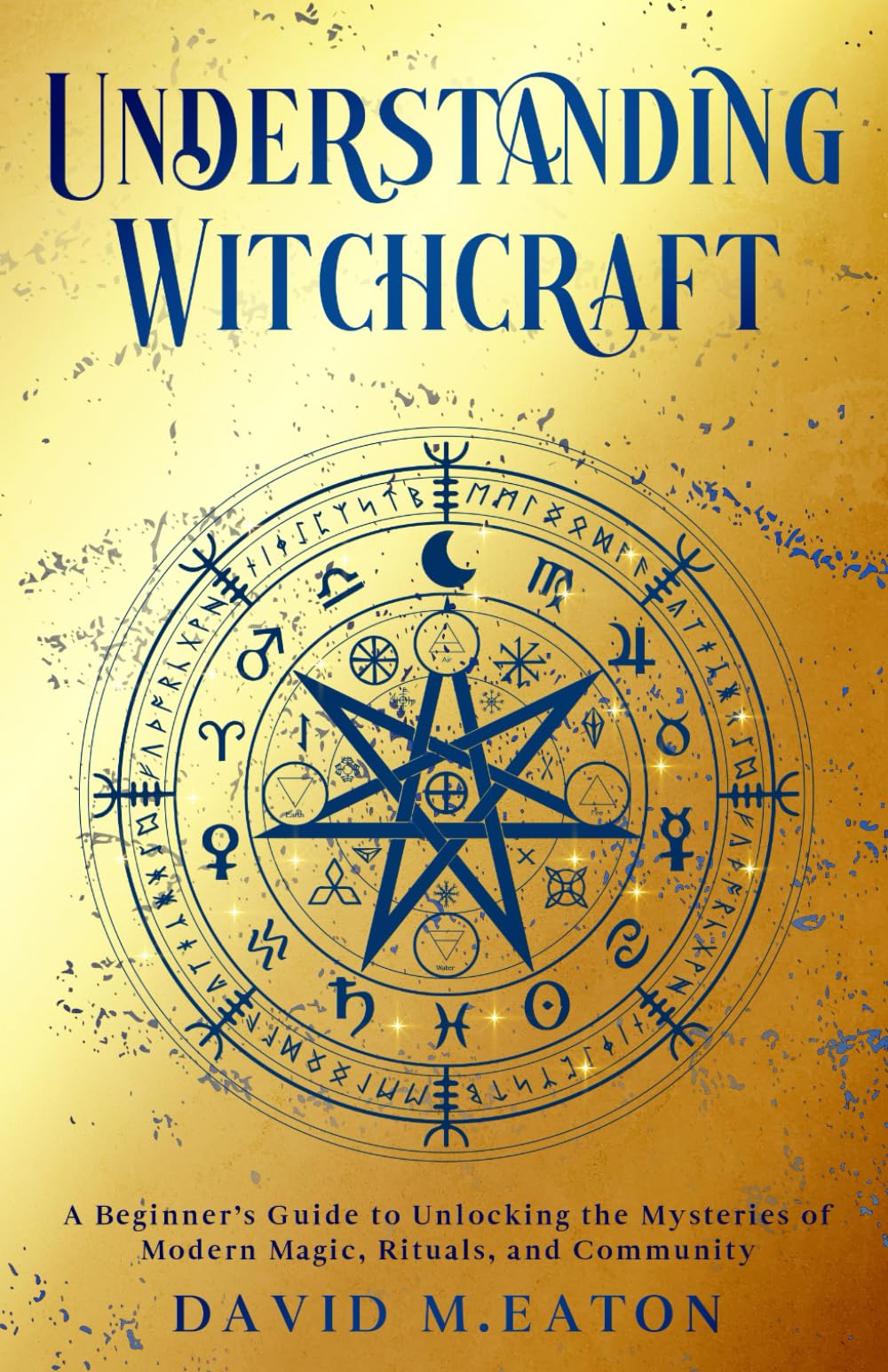 UNDERSTANDING WITCHCRAFT: A Beginner’s Guide to Unlocking the Mysteries of Modern Magic, Rituals, and Community (Journey Of Wisdom)