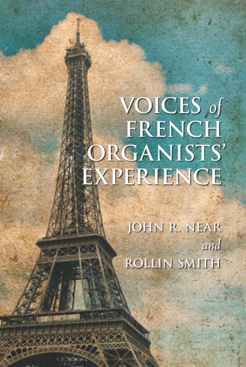 Voices of French Organists' Experience: Words of Great French Organists of the 19th and 20th Centuries
