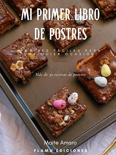 Mi Primer Libro de Postres: Postres fáciles para todos - Ideal para cualquier momento y ocasión - Recetas fáciles, básicas y más elaboradas