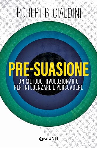 Pre-suasione. Un metodo rivoluzionario per influenzare e persuadere
