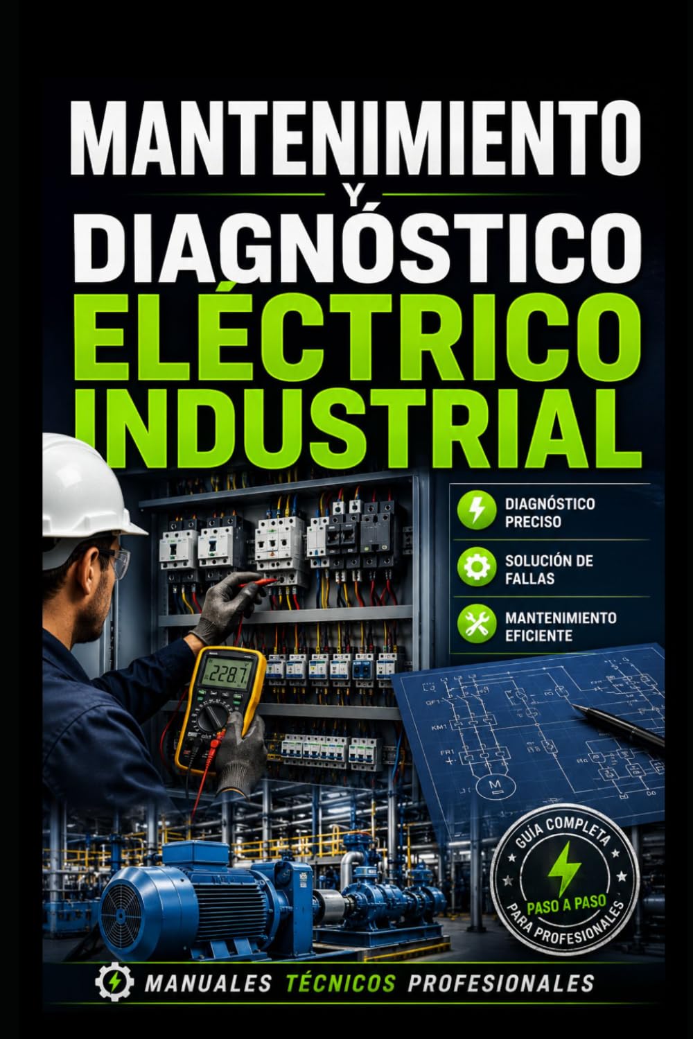 Mantenimiento y Diagnóstico Eléctrico Industrial: Manuales Técnicos Profesionales (Electricidad Industrial)