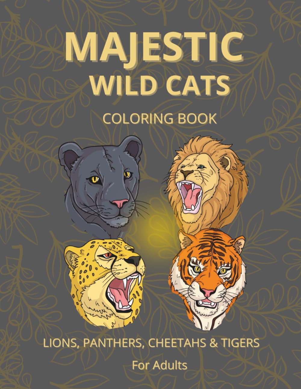 Majestic Wild Cats Coloring Book For Adults: A Stunning Adult Coloring Journey Featuring 57 Powerful and Graceful Wild Cats for Relaxation, Creativity & Mindfulness