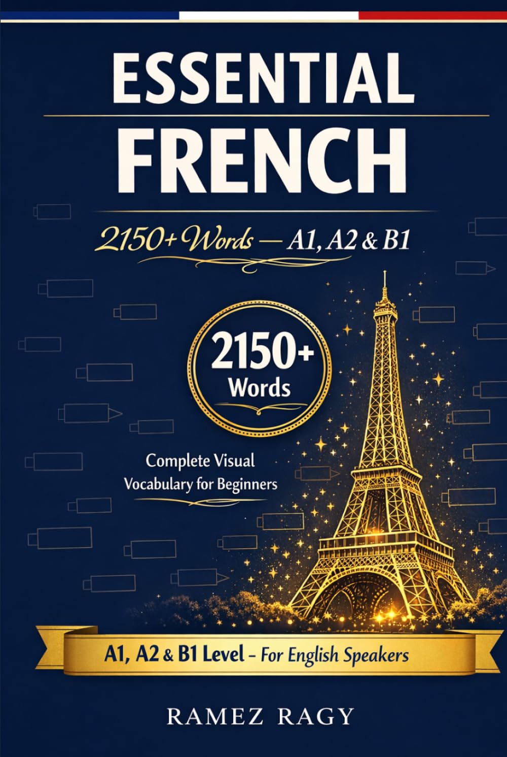 Essential French 2150+ Words - A1, A2 & B1: Complete Visual Vocabulary for Beginners (French (Self-Study))