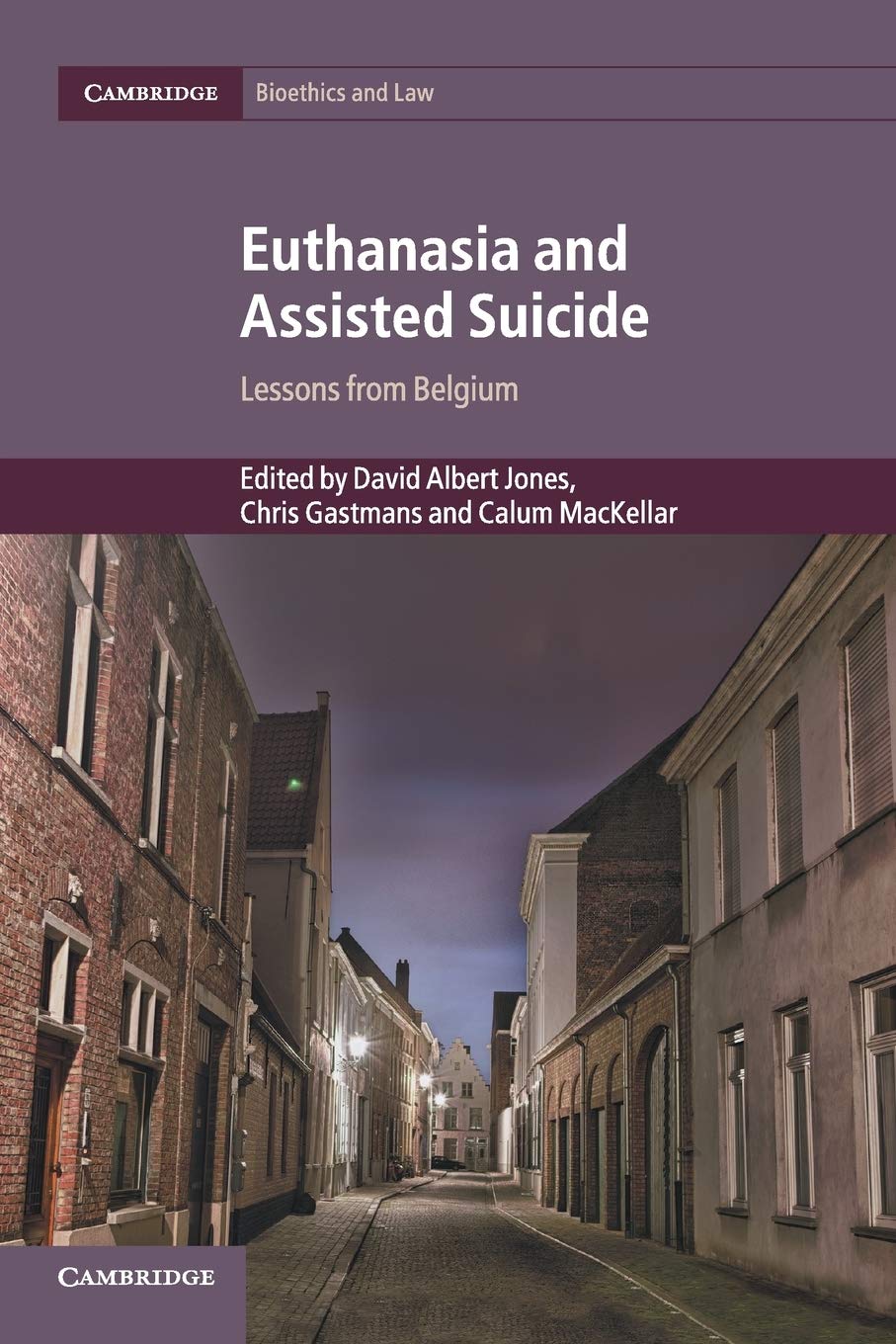 Euthanasia and Assisted Suicide: Lessons from Belgium: 42 (Cambridge Bioethics and Law, Series Number 42)