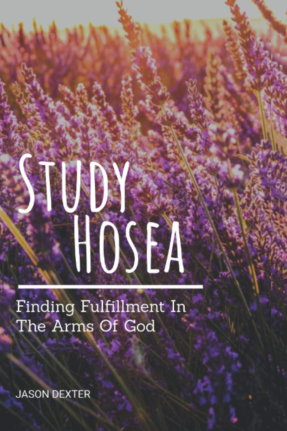 Study Hosea: Finding Fulfillment In The Arms Of God: 17 (Study and Obey)