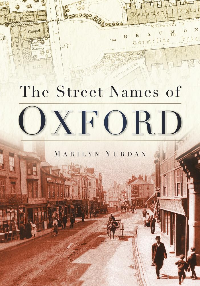 THE STREET NAMES OF OXFORD History Origins NEW Roads Villages Suburbs Estates