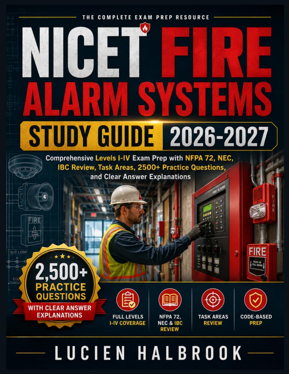 NICET FIRE ALARM SYSTEMS STUDY GUIDE 2026-2027: Comprehensive Levels I-IV Exam Prep with NFPA 72, NEC, IBC Review, Task Areas, 2500+ Practice Questions, and Clear Answer Explanations