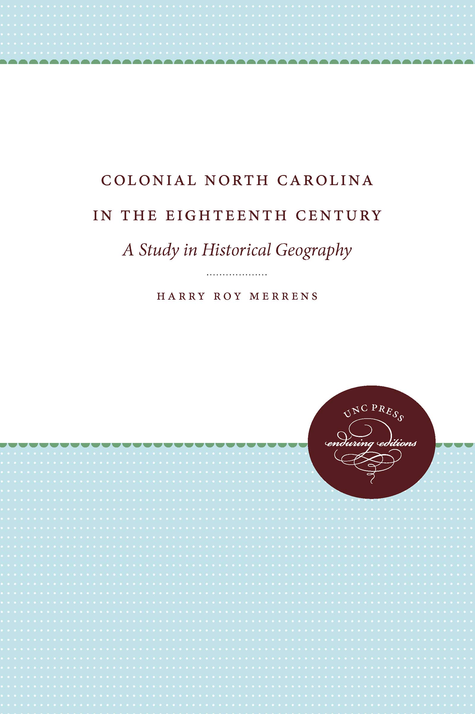 Colonial North Carolina in the Eighteenth Century: A Study in Historical Geography