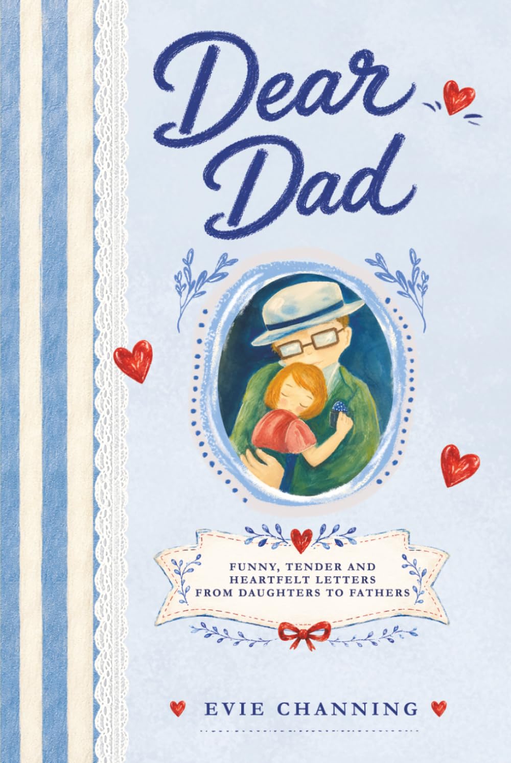 Dear Dad: Funny, Tender, and Heartfelt Letters Between Fathers and Daughters