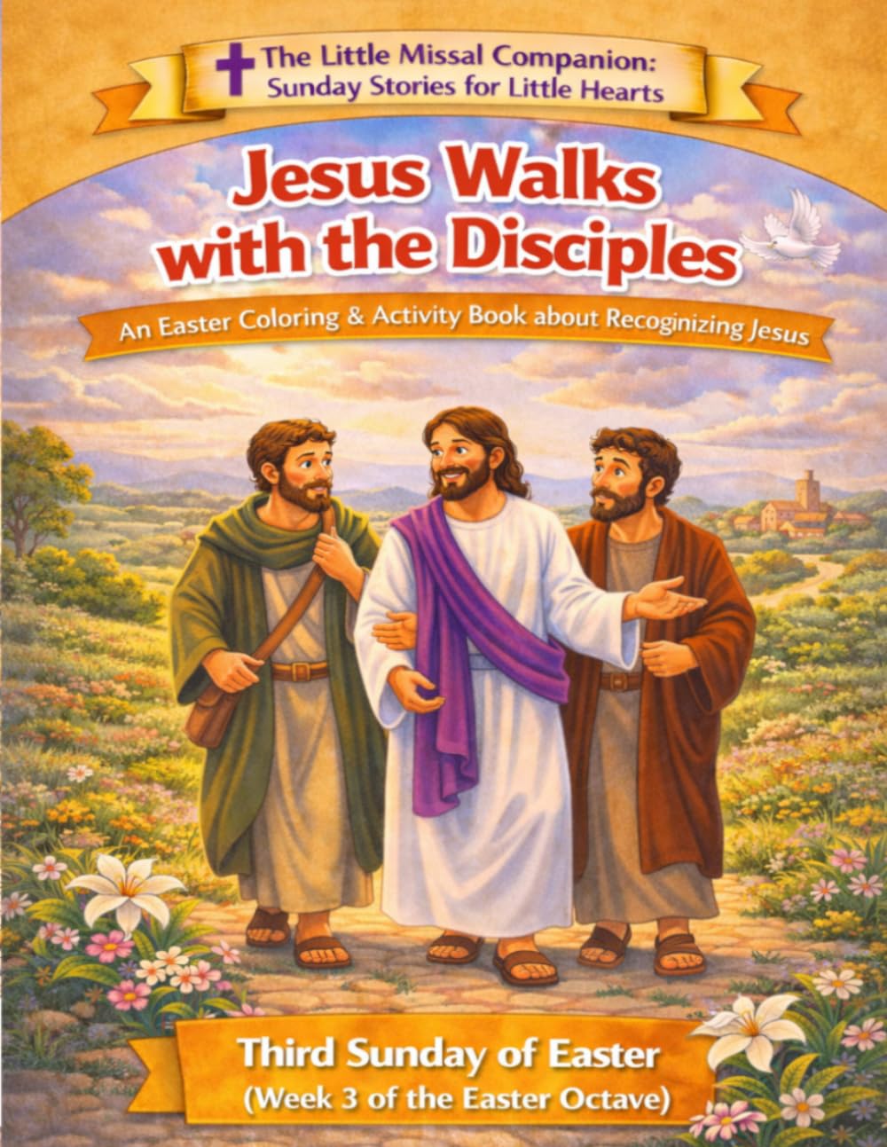 Jesus Walks with His Disciples: Third Sunday of Easter (Week 3 of the Easter Octave) (The Little Missal Companion: Sunday Stories for Little Hearts)
