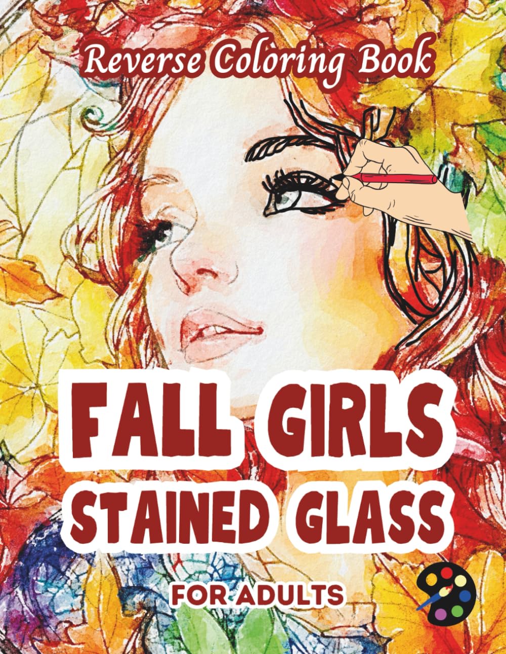 Fall Girls Stained Glass Reverse Coloring Book For Adults: 34 Beautiful Watercolor Designs | Creativity, Mindfulness, Meditation, Relaxation, Anti-stress Coloring