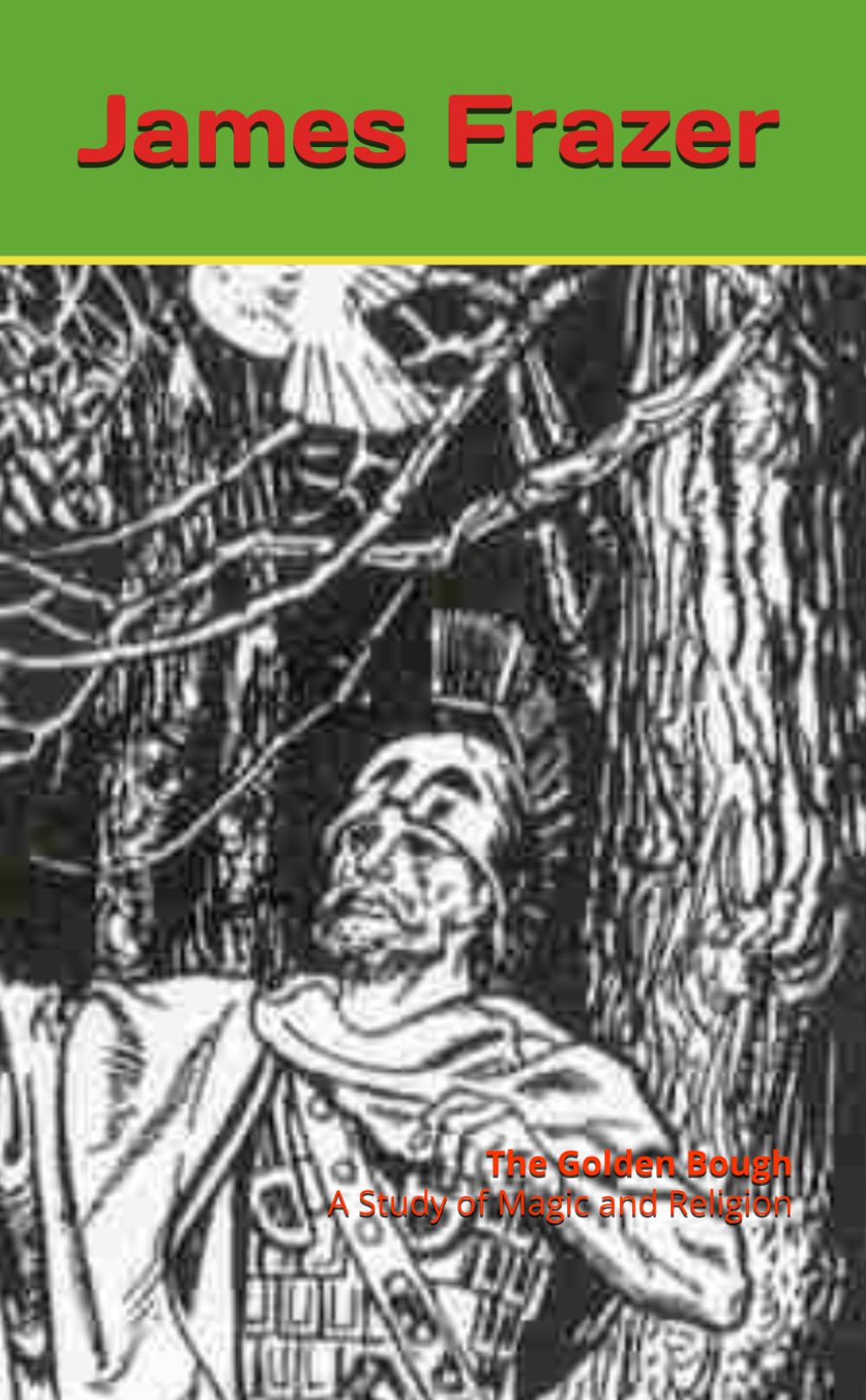 The Golden Bough: A Study of Magic and Religion
